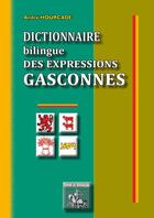 Couverture du livre « Dictionnaire bilingue des expressions gasconnes » de Andre Hourcade aux éditions Editions Des Regionalismes