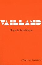 Couverture du livre « Éloge de la politique » de Roger Vailland aux éditions Le Temps Des Cerises