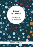 Couverture du livre « Le Discours de la servitude volontaire » de Etienne De La Boetie aux éditions La Part Commune