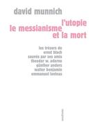 Couverture du livre « L'utopie, le messianisme et la mort » de David Munnich aux éditions Sens Et Tonka