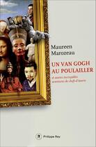 Couverture du livre « Un Van Gogh au poulailler et autres incroyables aventures de chefs-d'oeuvre » de Maureen Marozeau aux éditions Philippe Rey