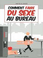 Couverture du livre « Comment faire du sexe au bureau ? » de Mats et Enzo aux éditions Contre-dires