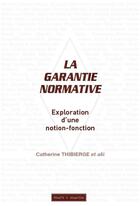 Couverture du livre « La garantie normative : exploration d'une notion-fonction » de Catherine Thibierge aux éditions Mare & Martin