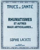 Couverture du livre « Rhumatismes ; et autres maux articulaires... » de Sophie Lacoste aux éditions Mosaique Sante
