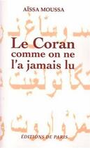 Couverture du livre « Le Coran comme on ne l'a jamais lu » de Aissa Moussa aux éditions Editions De Paris