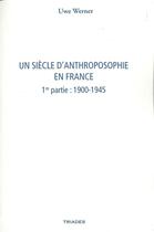 Couverture du livre « Un siècle d'anthroposophie en France t.1 : 1900-1945 » de Uwe Werner aux éditions Triades