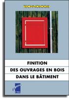 Couverture du livre « Finition des ouvrages en bois dans le bâtiment » de Collectif Ctba aux éditions Fcba