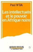 Couverture du livre « Les intellectuels africains et le pouvoir en Afrique noire » de Paul N'Da aux éditions L'harmattan