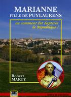 Couverture du livre « Marianne, fille de Puylaurens ou comment fut baptisée la République » de Robert Marty aux éditions Institut D'etudes Occitanes