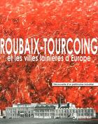 Couverture du livre « Roubaix-Tourcoing et les villes lanières d'Europe ; découverte d'un patrimoine industriel » de  aux éditions Pu Du Septentrion