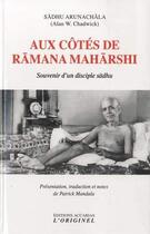 Couverture du livre « Aux côtés de Râmana Mahârshi ; souvenirs d'un disciple sâdhu » de Sadhu Arunachala aux éditions Accarias-originel