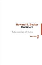 Couverture du livre « Outsiders ; études de sociologie de la déviance » de Howard Saul Becker aux éditions Metailie