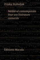 Couverture du livre « Médieval contemporain ; pour une littérature connectée » de Zrinka Stahuljak aux éditions Macula