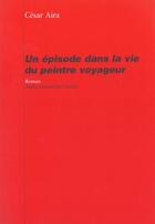 Couverture du livre « Un épisode de la vie du peintre voyageur » de Cesar Aira aux éditions Andre Dimanche