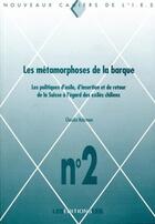 Couverture du livre « Les métamorphoses de la barque ; les politiques d'asile, d'insertion et de retour de la Suisse à l'égard des exilés chiliens » de Claudio Bolzman aux éditions Ies