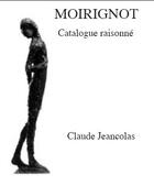 Couverture du livre « Moirignot, catalogue raisonné » de Claude Jeancolas aux éditions Van Wilder