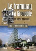 Couverture du livre « Le tramway à Grenoble ; un siècle d'histoire » de Christian Sadoux aux éditions Le Dauphine Libere