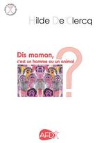 Couverture du livre « Dis maman, c'est un homme ou un animal? » de Hilde De Clercq aux éditions Afd