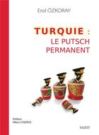 Couverture du livre « TURQUIE : LE PUTSCH PERMANENT » de Erol Ozkoray aux éditions Sigest