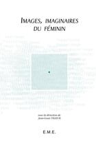 Couverture du livre « Images, imaginaires du féminin » de Jean-Louis Tilleuil aux éditions Eme Editions