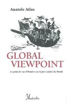 Couverture du livre « Global viewpoint : le point de vue d'homere sur la face cachee du monde » de Anatole Atlas aux éditions Maelstrom