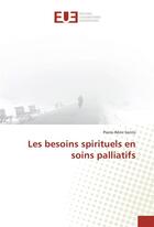 Couverture du livre « Les besoins spirituels en soins palliatifs » de Sentis Pierre-Remi aux éditions Editions Universitaires Europeennes