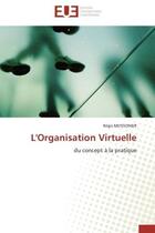 Couverture du livre « L'organisation virtuelle - du concept a la pratique » de Regis Meissonier aux éditions Editions Universitaires Europeennes