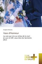 Couverture du livre « Vase d'honneur - la voie qui crie au milieu de la nuit: je suis le cep, vous etes les sarments jn15 » de Ahoulou Ouegnin aux éditions Croix Du Salut