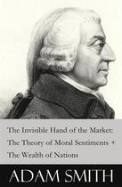 Couverture du livre « The Invisible Hand of the Market: The Theory of Moral Sentiments + The Wealth of Nations (2 Pioneering Studies of Capitalism) » de Adam Smith aux éditions E-artnow