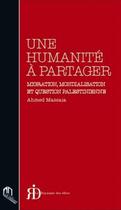Couverture du livre « Une humanité à partager ; migration, mondialisation et question palestinienne » de Ahmed Massaia aux éditions Eddif Maroc