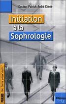 Couverture du livre « Initiation à la sophrologie » de Patrick-Andre Chene aux éditions Ellebore