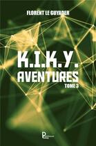 Couverture du livre « K.I.K.Y. aventures t.3 » de Le Guyader Florent aux éditions Publishroom Factory