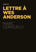 Couverture du livre « ACTUALITE CRITIQUE ; lettre à Wes Anderson » de Marc Cerisuelo aux éditions Capricci