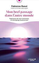 Couverture du livre « Mon bref passage dans l'autre monde : expérience de mort imminente » de Fabienne Raoul aux éditions Leduc