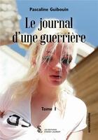Couverture du livre « Le journal d'une guerriere tome 1 » de Guiboin Pascaline aux éditions Sydney Laurent