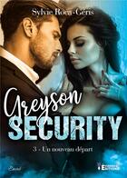 Couverture du livre « Greyson Security Tome 3 : Un nouveau départ » de Roca-Geris Sylvie aux éditions Evidence Editions