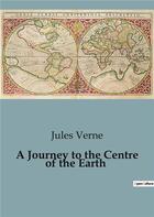 Couverture du livre « A Journey to the Centre of the Earth » de Jules Verne aux éditions Culturea