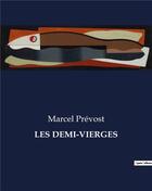 Couverture du livre « LES DEMI-VIERGES » de Marcel Prevost aux éditions Culturea