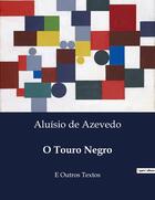 Couverture du livre « O Touro Negro : E Outros Textos » de Aluisio De Azevedo aux éditions Culturea