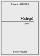 Couverture du livre « Madrigal » de Frédérick Maurès aux éditions Assyelle