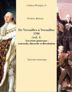 Couverture du livre « De Versailles à Versailles 1789 t.1 ; les états généraux : conconrde, discorde et Révolution » de Frederic Bidouze aux éditions Periegete