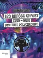 Couverture du livre « Les annees châlet : 1962-2010, les nuits polychromes » de Jean-Paul Demeusy aux éditions Bastian