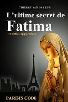 Couverture du livre « L'ultime secret de fatima » de Thierry Van De Leur aux éditions Lulu