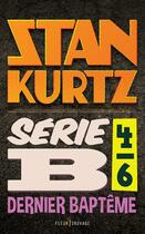 Couverture du livre « Série B t.4 ; dernier baptême » de Stan Kurtz aux éditions Fleur Sauvage