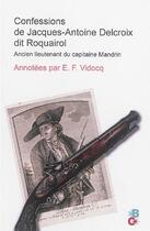 Couverture du livre « Confessions de Jacques-Antoine delcroix dit Roquairol, lieutenant du capitaine Mandrin » de Francois Vidocq aux éditions Banquises Et Cometes