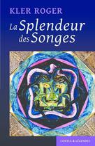 Couverture du livre « La Splendeur des Songes » de Kler Roger aux éditions Thebookedition.com