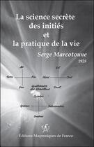 Couverture du livre « La science secrète des initiés et la pratique de la vie » de Serge Marcotoune aux éditions Edimaf