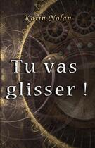 Couverture du livre « Tu vas glisser ! » de Nolan Karin aux éditions Karin Nolan