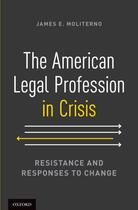 Couverture du livre « The American Legal Profession in Crisis: Resistance and Responses to C » de Moliterno James E aux éditions Oxford University Press Usa