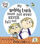 Couverture du livre « Charlie and Lola: My Wobbly Tooth Must Not ever Never Fall Out » de Lauren Child aux éditions Penguin Books Ltd Digital